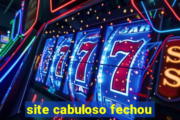 site cabuloso fechou